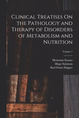 bokomslag Clinical Treatises On the Pathology and Therapy of Disorders of Metabolism and Nutrition; Volume 7