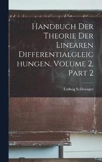 bokomslag Handbuch Der Theorie Der Linearen Differentialgleichungen, Volume 2, part 2