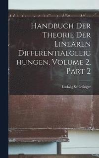 bokomslag Handbuch Der Theorie Der Linearen Differentialgleichungen, Volume 2, part 2