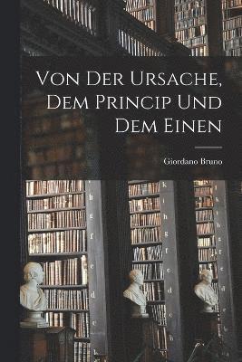 bokomslag Von Der Ursache, Dem Princip Und Dem Einen