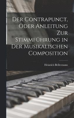 bokomslag Der Contrapunct, Oder Anleitung Zur Stimmfhrung in Der Musikalischen Composition