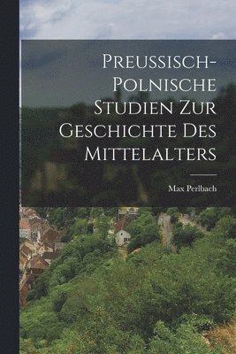 bokomslag Preussisch-Polnische Studien Zur Geschichte Des Mittelalters