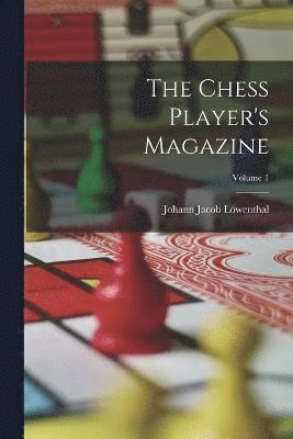 Chess Player's Magazine; Volume 1
