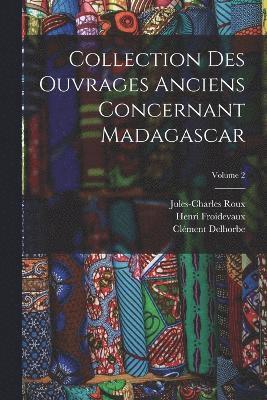 Collection Des Ouvrages Anciens Concernant Madagascar; Volume 2 1