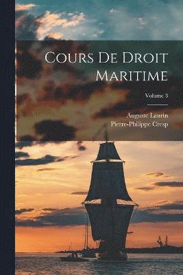 Cours De Droit Maritime; Volume 3 1