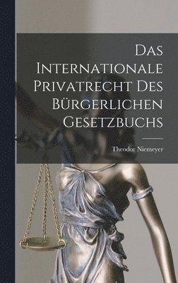 Theodor Niemeyer - Internationale Privatrecht Des Bürgerlichen Gesetzbuchs, Inbunden