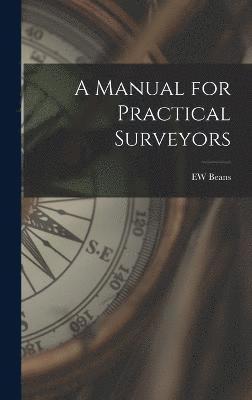 A Manual for Practical Surveyors 1