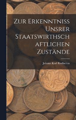 Zur Erkenntniss Unsrer Staatswirthschaftlichen Zustnde 1