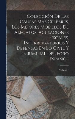 Anonymous - Colección De Las Causas Más Célebres, Los Mejores Modelos De Alegatos, Acusaciones Fiscales, Interrogatorios Y Defensas En Lo Civil Y Criminal Del Foro Español; Volume 7, Inbunden