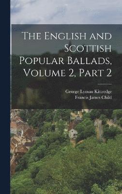 bokomslag The English and Scottish Popular Ballads, Volume 2, part 2