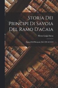 bokomslag Storia Dei Principi Di Savoia Del Ramo D'acaia