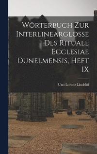 bokomslag Wrterbuch Zur Interlinearglosse Des Rituale Ecclesiae Dunelmensis, Heft IX