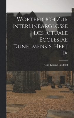 Wörterbuch Zur Interlinearglosse Des Rituale Ecclesiae Dunelmensis, Heft IX