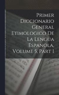 bokomslag Primer Diccionario General Etimologico De La Lengua Espanola, Volume 5, part 1