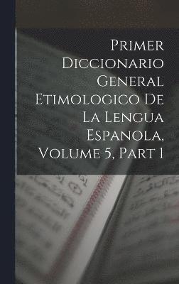 bokomslag Primer Diccionario General Etimologico De La Lengua Espanola, Volume 5, part 1