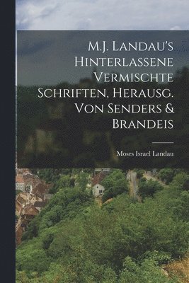 bokomslag M.J. Landau's Hinterlassene Vermischte Schriften, Herausg. Von Senders & Brandeis