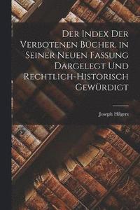 bokomslag Der Index Der Verbotenen Bcher. in Seiner Neuen Fassung Dargelegt Und Rechtlich-Historisch Gewrdigt