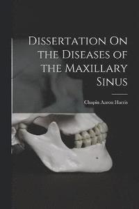 bokomslag Dissertation On the Diseases of the Maxillary Sinus