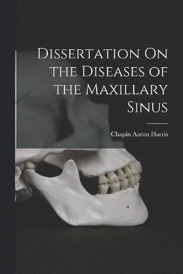 Dissertation On the Diseases of the Maxillary Sinus 1