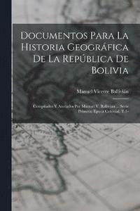 bokomslag Documentos Para La Historia Geogrfica De La Repblica De Bolivia