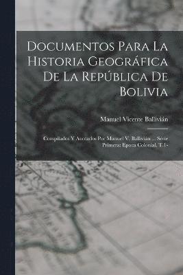 Manuel Vicente Ballivián - Documentos Para La Historia Geográfica De La República De Bolivia, Häftad