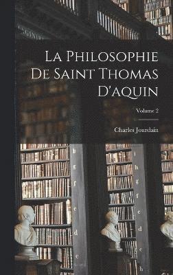 Charles Jourdain - Philosophie De Saint Thomas D'aquin; Volume 2, Inbunden