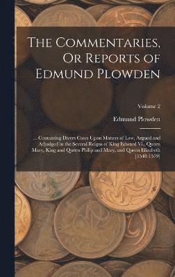 The Commentaries, Or Reports of Edmund Plowden 1