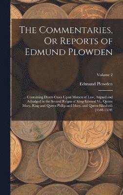 Edmund Plowden - Commentaries, Or Reports of Edmund Plowden, Inbunden