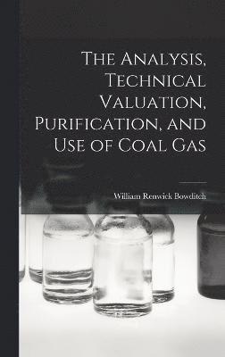 bokomslag The Analysis, Technical Valuation, Purification, and Use of Coal Gas