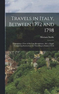 Travels in Italy, Between 1792 and 1798 1