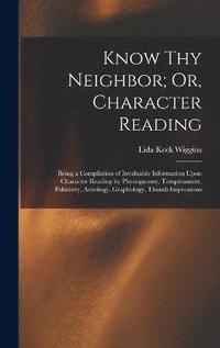 bokomslag Know Thy Neighbor; Or, Character Reading