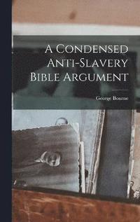 bokomslag A Condensed Anti-Slavery Bible Argument