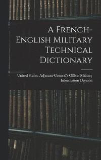 bokomslag A French-English Military Technical Dictionary