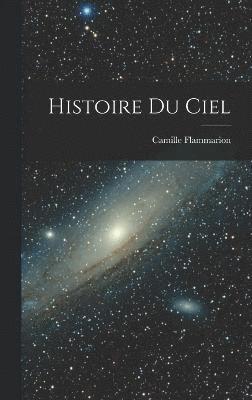 Camille Flammarion - Histoire Du Ciel, Inbunden