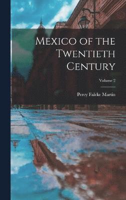 Percy Falcke Martin - Mexico of the Twentieth Century; Volume 2, Inbunden