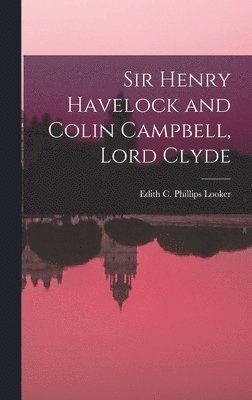 bokomslag Sir Henry Havelock and Colin Campbell, Lord Clyde