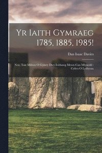 bokomslag Yr Iaith Gymraeg 1785, 1885, 1985!