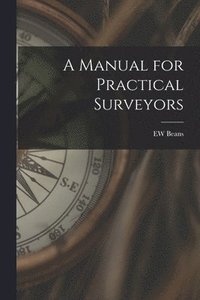 bokomslag A Manual for Practical Surveyors