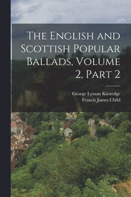 English and Scottish Popular Ballads, Volume 2, part 2