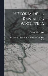 bokomslag Historia De La Repblica Argentina