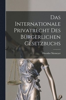 Theodor Niemeyer - Internationale Privatrecht Des Bürgerlichen Gesetzbuchs, Häftad