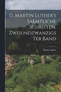 bokomslag D. Martin Luther's saemtliche Schriften, Zweiundzwanzigster Band