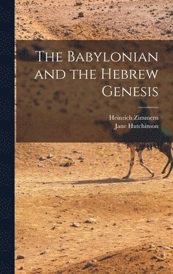 Heinrich Zimmern, Jane Hutchinson - Babylonian and the Hebrew Genesis, Inbunden