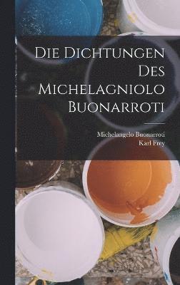 Die Dichtungen Des Michelagniolo Buonarroti 1