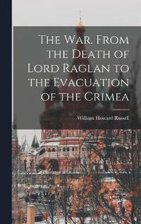 bokomslag War. From the Death of Lord Raglan to the Evacuation of the Crimea