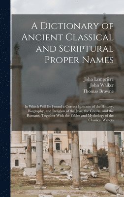 Thomas Browne, John Walker, John Lemprière - Dictionary of Ancient Classical and Scriptural Proper Names, Inbunden