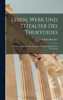 Wilhelm Roscher - Leben, Werk und Zeitalter des Thukydides, Inbunden