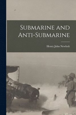 Henry John Newbolt - Submarine and Anti-Submarine, Häftad