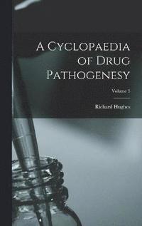 bokomslag A Cyclopaedia of Drug Pathogenesy; Volume 3