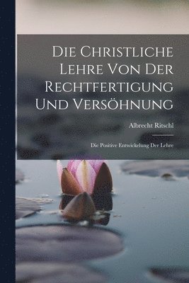 Die Christliche Lehre Von Der Rechtfertigung Und Vershnung 1